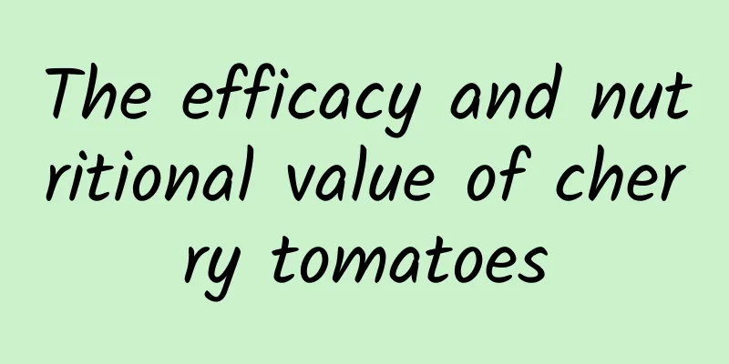 The efficacy and nutritional value of cherry tomatoes