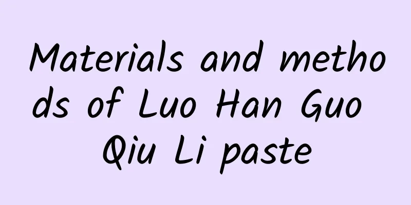 Materials and methods of Luo Han Guo Qiu Li paste