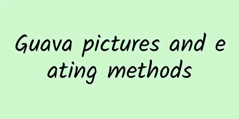 Guava pictures and eating methods