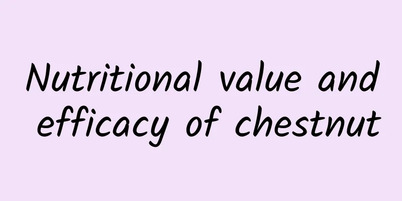 Nutritional value and efficacy of chestnut