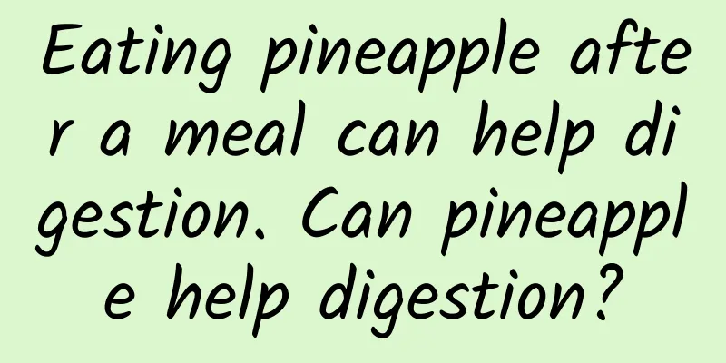 Eating pineapple after a meal can help digestion. Can pineapple help digestion?