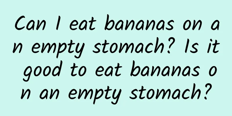 Can I eat bananas on an empty stomach? Is it good to eat bananas on an empty stomach?