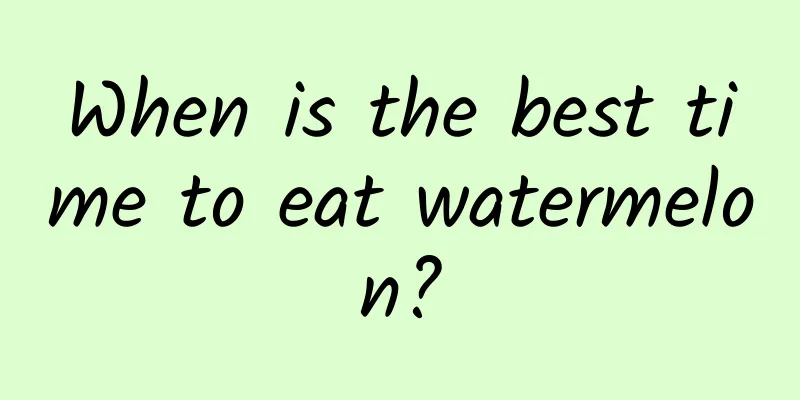 When is the best time to eat watermelon?