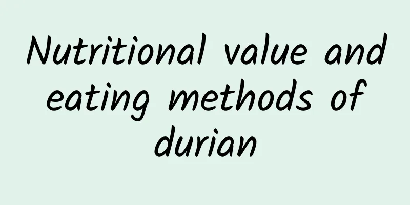 Nutritional value and eating methods of durian