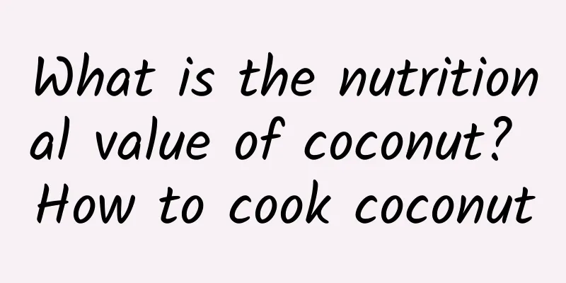 What is the nutritional value of coconut? How to cook coconut