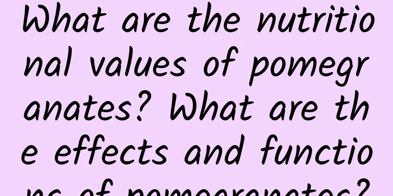 What are the nutritional values ​​of pomegranates? What are the effects and functions of pomegranates?