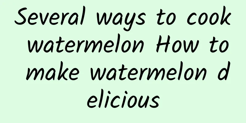 Several ways to cook watermelon How to make watermelon delicious