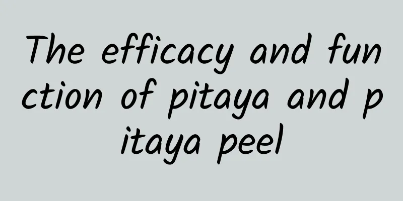 The efficacy and function of pitaya and pitaya peel