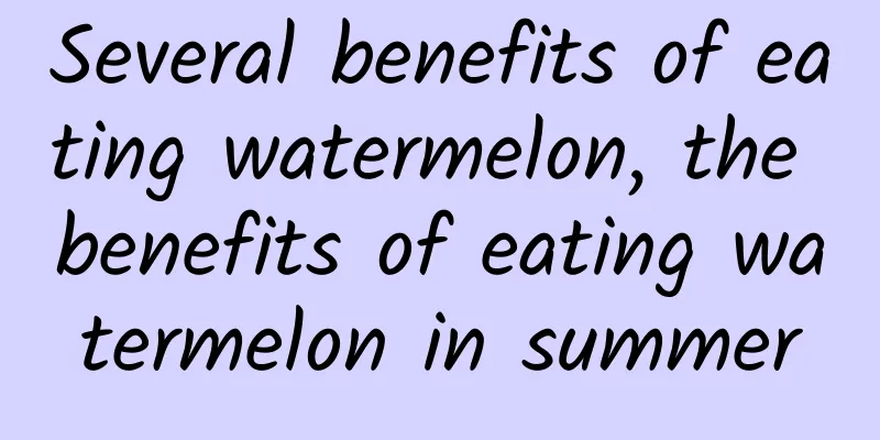 Several benefits of eating watermelon, the benefits of eating watermelon in summer