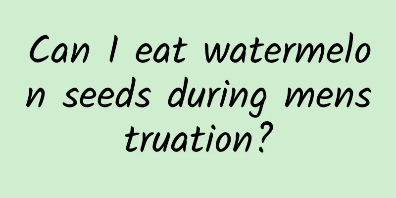 Can I eat watermelon seeds during menstruation?