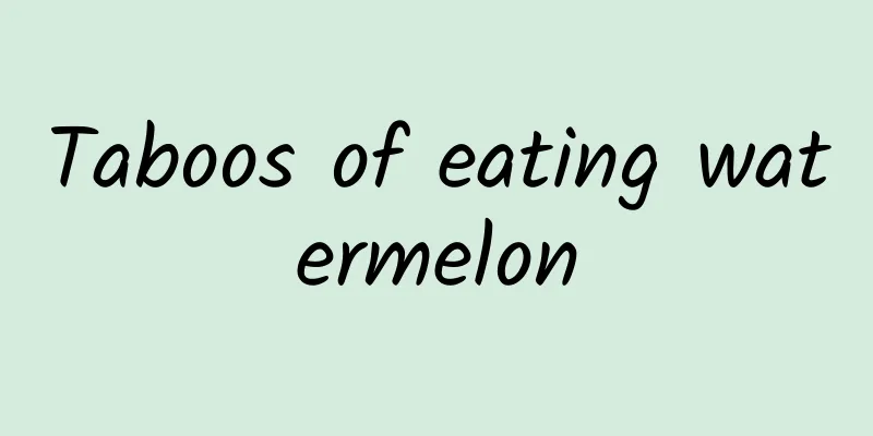 Taboos of eating watermelon