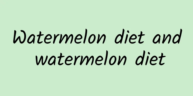 Watermelon diet and watermelon diet