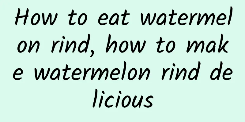 How to eat watermelon rind, how to make watermelon rind delicious