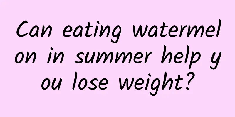 Can eating watermelon in summer help you lose weight?