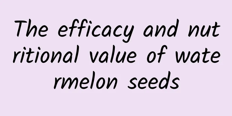 The efficacy and nutritional value of watermelon seeds