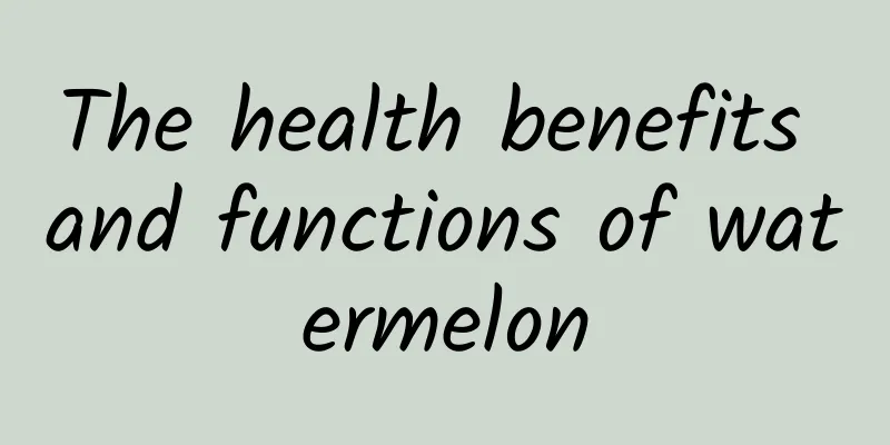 The health benefits and functions of watermelon