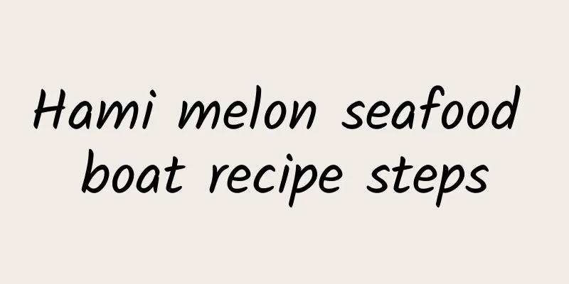 Hami melon seafood boat recipe steps