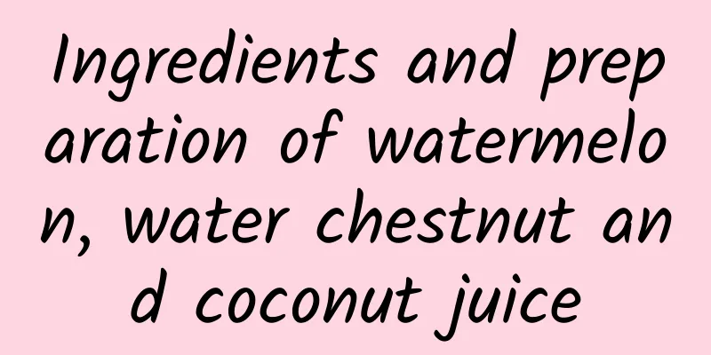 Ingredients and preparation of watermelon, water chestnut and coconut juice