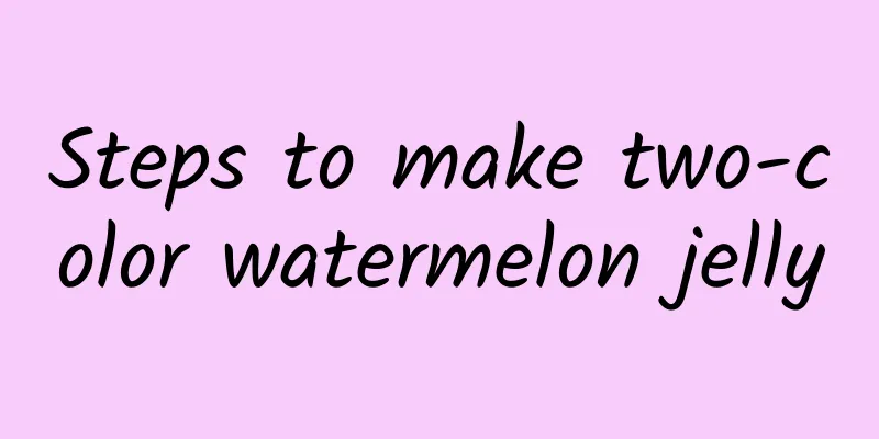 Steps to make two-color watermelon jelly