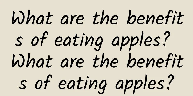 What are the benefits of eating apples? What are the benefits of eating apples?