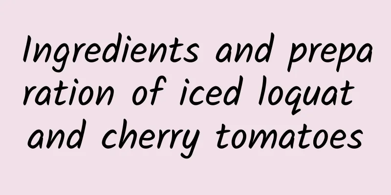 Ingredients and preparation of iced loquat and cherry tomatoes