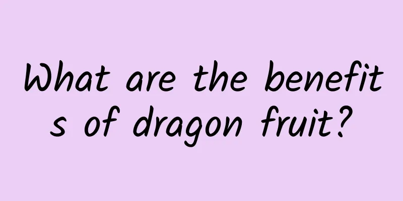 What are the benefits of dragon fruit?