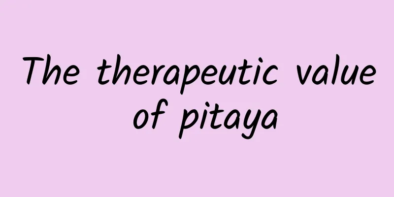 The therapeutic value of pitaya