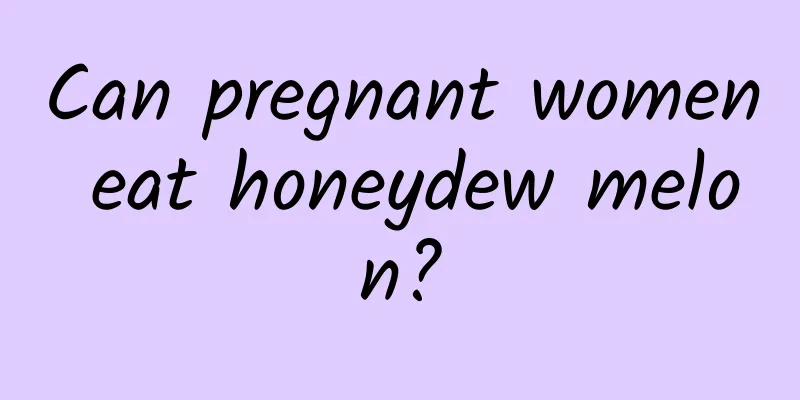 Can pregnant women eat honeydew melon?