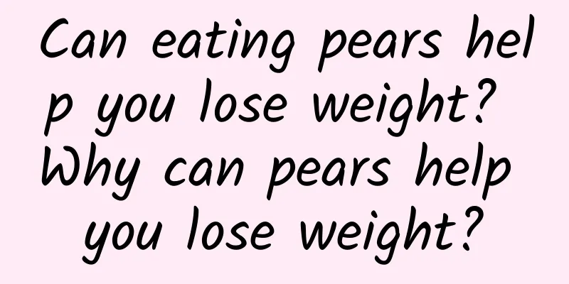 Can eating pears help you lose weight? Why can pears help you lose weight?