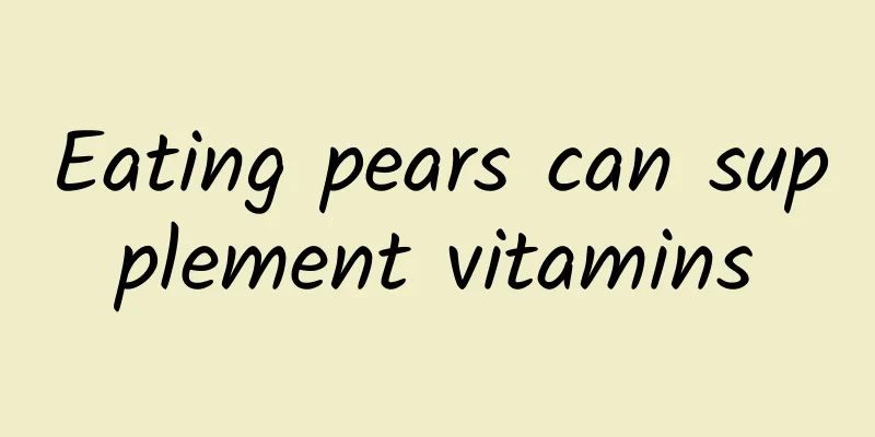 Eating pears can supplement vitamins