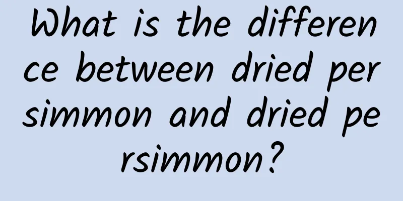 What is the difference between dried persimmon and dried persimmon?