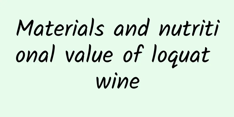 Materials and nutritional value of loquat wine