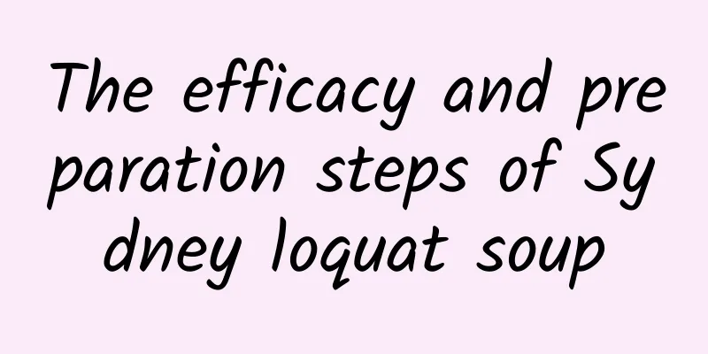 The efficacy and preparation steps of Sydney loquat soup