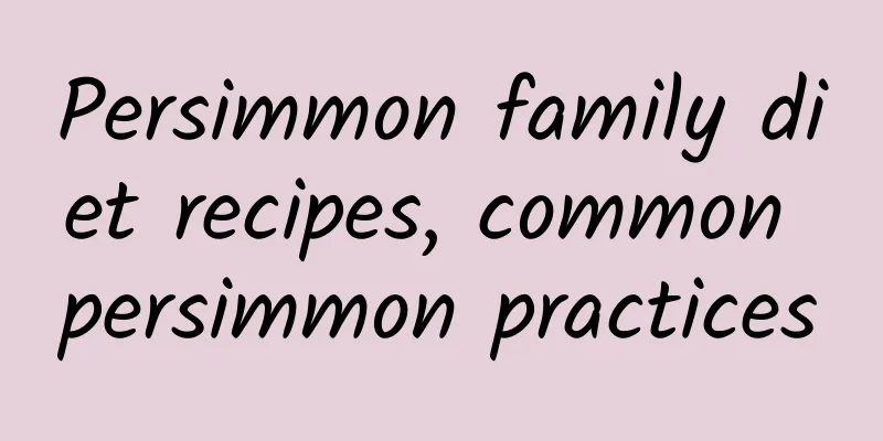 Persimmon family diet recipes, common persimmon practices