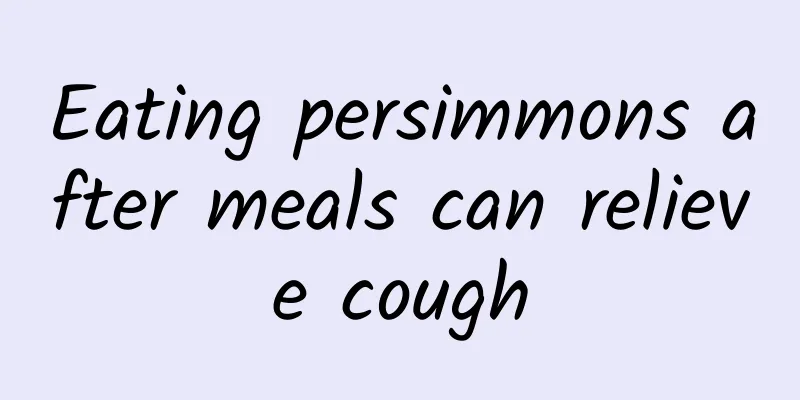 Eating persimmons after meals can relieve cough