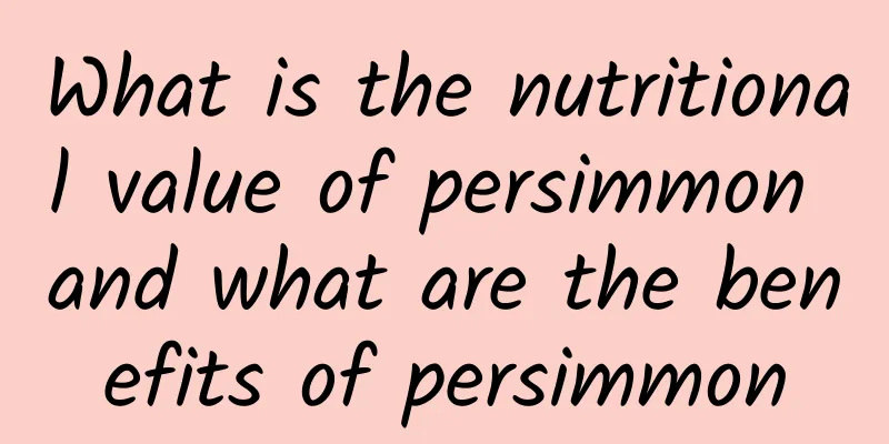 What is the nutritional value of persimmon and what are the benefits of persimmon