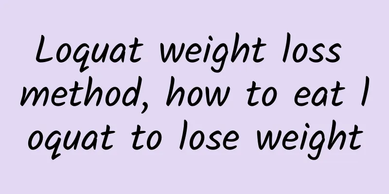 Loquat weight loss method, how to eat loquat to lose weight