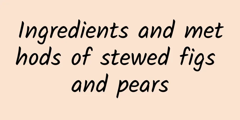 Ingredients and methods of stewed figs and pears