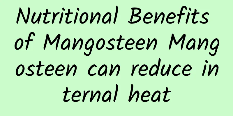 Nutritional Benefits of Mangosteen Mangosteen can reduce internal heat