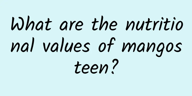 What are the nutritional values ​​of mangosteen?
