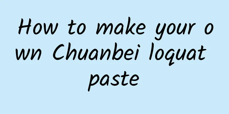 How to make your own Chuanbei loquat paste