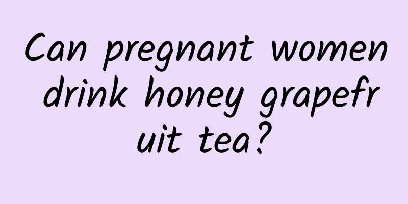 Can pregnant women drink honey grapefruit tea?