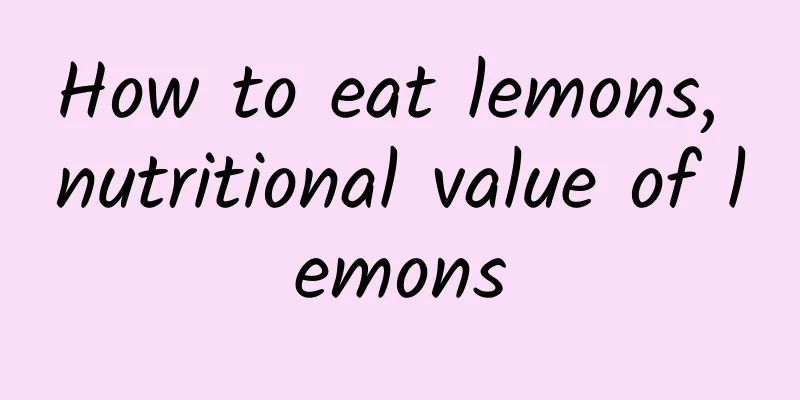 How to eat lemons, nutritional value of lemons