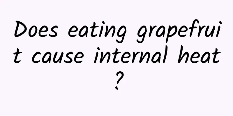 Does eating grapefruit cause internal heat?