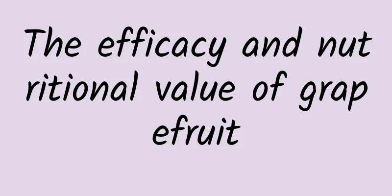 The efficacy and nutritional value of grapefruit