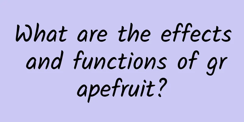 What are the effects and functions of grapefruit?