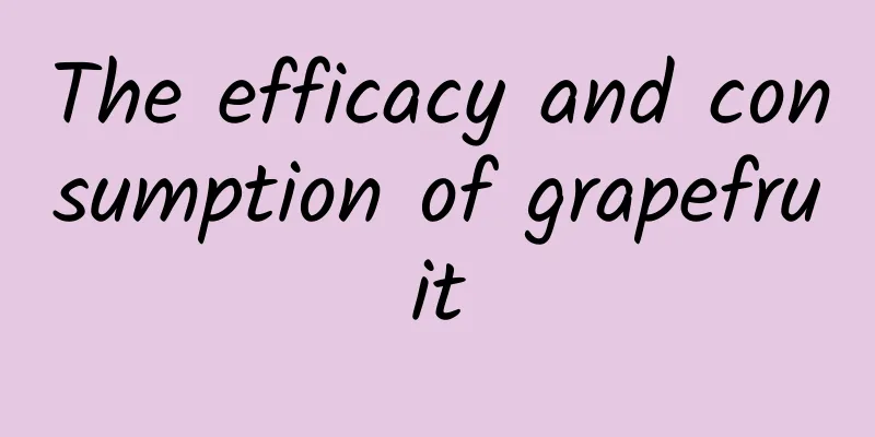 The efficacy and consumption of grapefruit