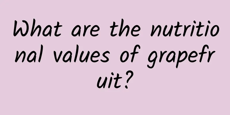 What are the nutritional values ​​of grapefruit?