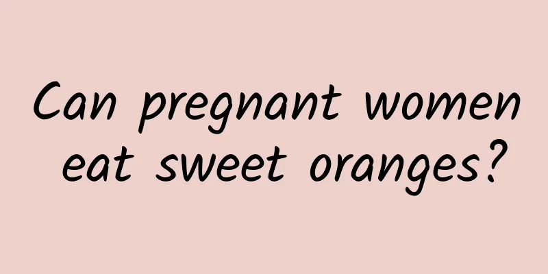 Can pregnant women eat sweet oranges?