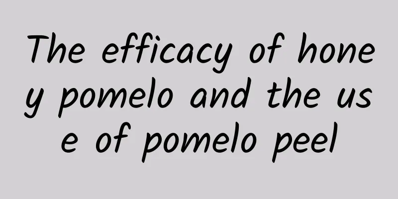 The efficacy of honey pomelo and the use of pomelo peel